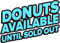 Donuts Available Until Sold Out